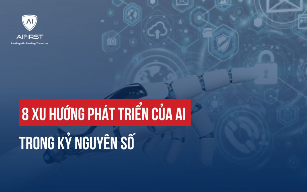 8 XU HƯỚNG PHÁT TRIỂN CỦA AI TRONG KỶ NGUYÊN SỐ